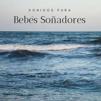 Sonidos Para Bebés Soñadores: Océano Binaural Relajante Con Ondas Theta by Hacedores de océanos