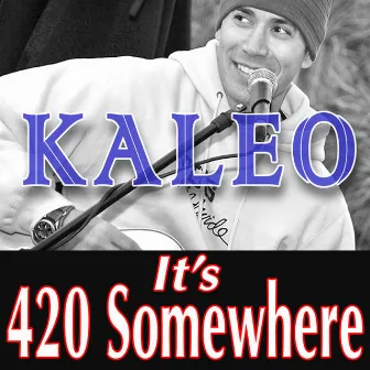 It's 420 Somewhere by Kaleo