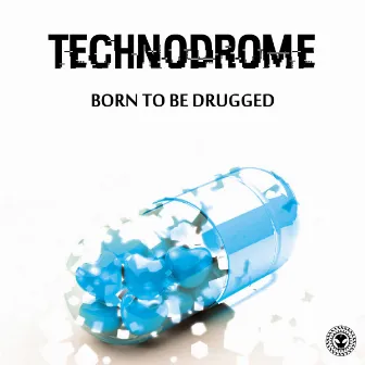 Born To Be Drugged by Technodrome