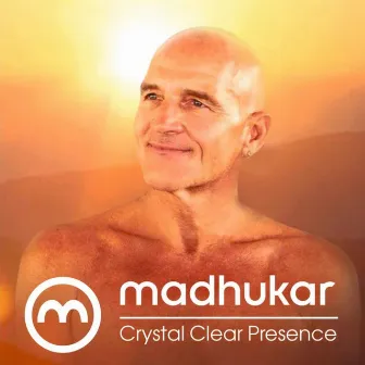 Crystal Clear Presence by Madhukar