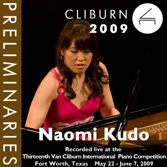 2009 Van Cliburn International Piano Competition: Preliminary Round - Naomi Kudo by Naomi Kudo