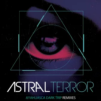 Ayahuasca Dark Trip, Remixes by Astral Terror