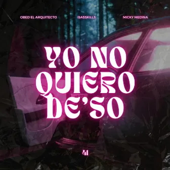 Yo No Quiero De'so by Unknown Artist