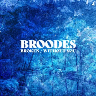 Broken / Without You by Broodes