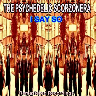 I Say So by The Psychedelic Scorzonera