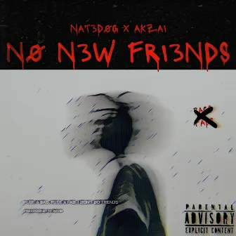 N0 N3W FRI3NDS by NAT3D0G