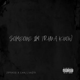 Someone I’m Tryna know by 21Prado