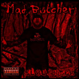 Slaughter by The MAD Butcher