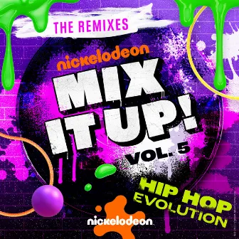 Nickelodeon Mix It Up! Vol. 5 - Hip Hop Evolution (The Remixes) by Nickelodeon