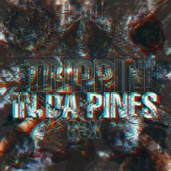 Trippin In Da Pines by B3X