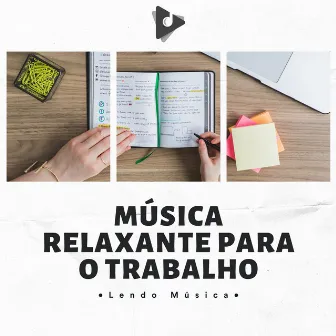 Música Relaxante Para O Trabalho by Lendo Música