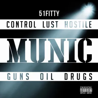 Munic (Control Lust Hostile Guns Oil Drugs) by 51fitty