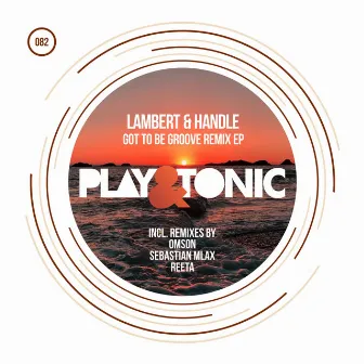 Got To Be Groove Remix Ep by Lambert & Handle