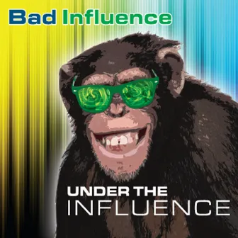 Under the Influence by Bad Influence