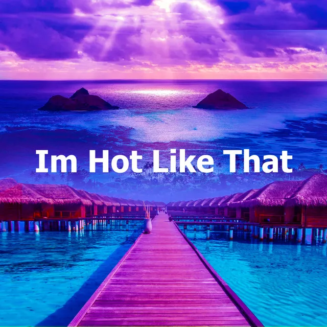 Im Hot Like That