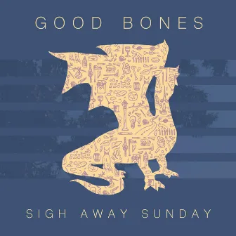 Good Bones by Sigh Away Sunday