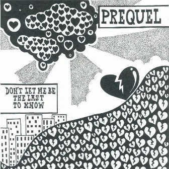 Don't Let Me Be The Last To Know by Prequel