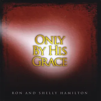 Only By His Grace by Shelly Hamilton