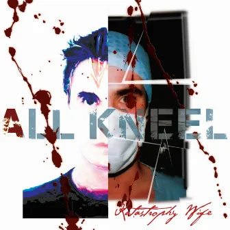 All Kneel (Anniversary Edition) by Katastrophy Wife