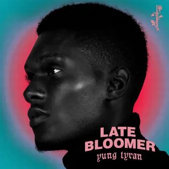 Late Bloomer by Yung Tyran