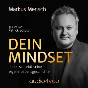 Dein Mindset (Jeder schreibt seine eigene Lebensgeschichte) by Markus Mensch