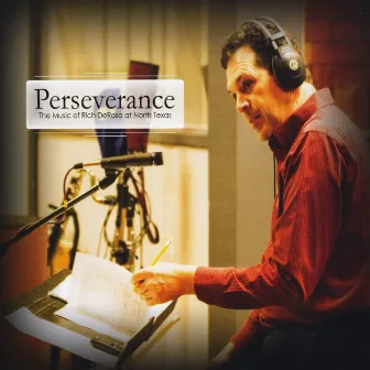 Perseverance: The Music of Rich DeRosa at North Texas by Two O'Clock Lab Band