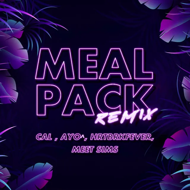 Meal Pack (feat. AYO^, HRTBRKFEVER & MEETSIMS) - Remix