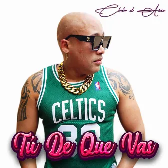 Tú de Que Vas by Chako El Asere