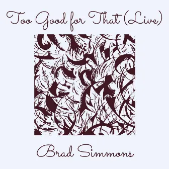 Too Good for That (Live) by Brad Simmons