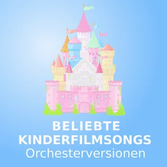 Beliebte Kinderfilmsongs (Orchesterversionen) by Kinderfilme