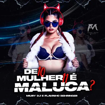 De 10 Mulher 11 É Maluca ? by Miury Dj