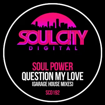 Question My Love (Garage House Mixes) by Soul Power