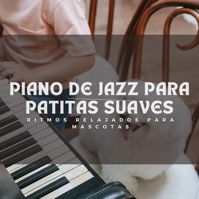 Piano De Jazz Para Patitas Suaves: Ritmos Relajados Para Mascotas