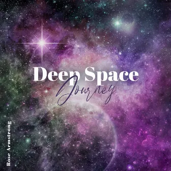 Deep Space Journey: Cosmic Ambient for Relax, Stress Relief & Sleep by Rose Armstrong