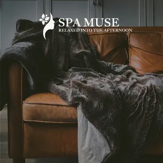 RELAXED INTO THE AFTERNOON by SPA MUSE