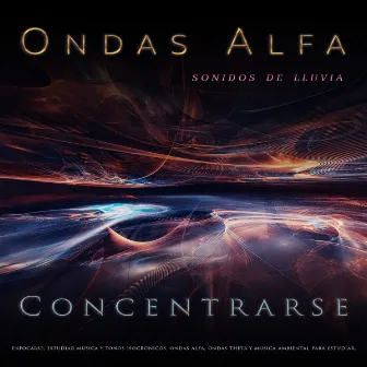 Ondas Alfa: Ritmos binaurales y sonidos de lluvia para concentrarse, enfocarse, estudiar música y tonos isocrónicos, ondas alfa, ondas theta y música ambiental para estudiar, música para leer y comprender by Musica Para Leer