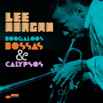 Boogaloos, Bossas & Calypsos by Lee Morgan