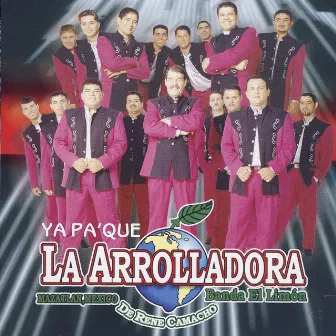 Ya Pa'que by La Arrolladora Banda El Limón De Rene Camacho