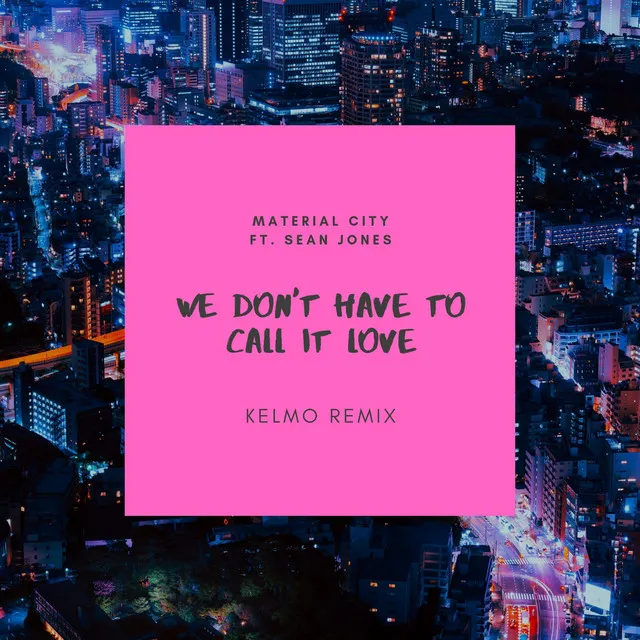 We Don't Have to Call It Love (Kelmo Remix)