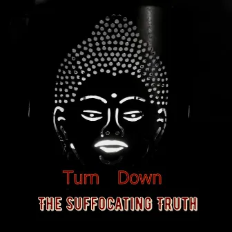 The Suffocating Truth by Turn Down