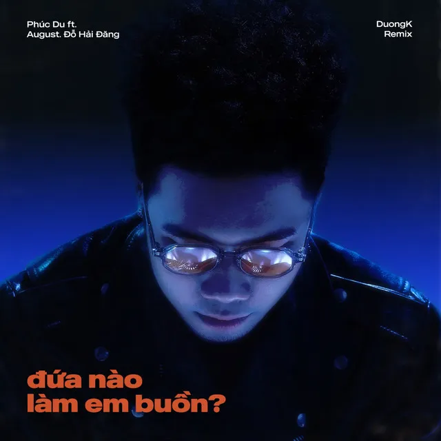 đứa nào làm em buồn? (feat. August. Đỗ Hải Đăng) [DuongK Remix]