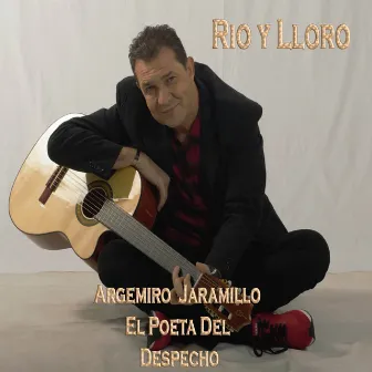 Rio y Lloro by Argemiro Jaramillo