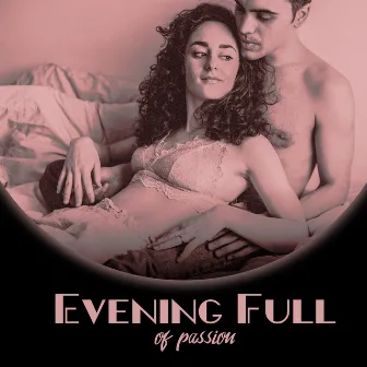 Evening Full of Passion: Lovely and Wonderful Evening, Feel the Love, Time Spent Together, Instrumental Melodies by Jazz Erotic Lounge Collective