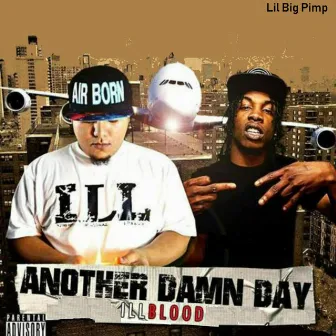 Another Damn Day Illblood by Lil Big Pimp