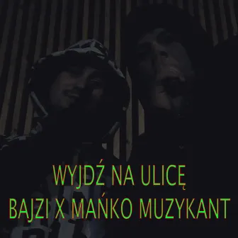 Wyjdź na ulicę by Mańko Muzykant