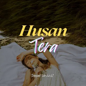 Husan Tera by Deepak Vashisht