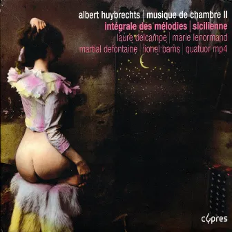 Huybrechts: Musique de chambre II, Intégrale des mélodies, Sicilienne by Martial Defontaine