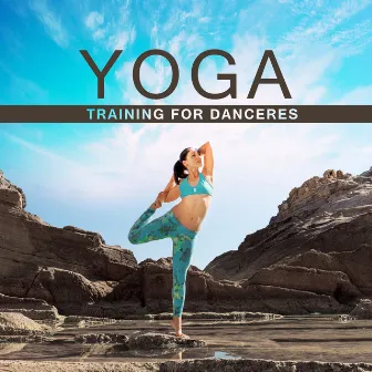 Yoga Training for Danceres (Soft Energy Music for Yoga Classes, Find Self Motivation & Body Awakening, Namaste Healing Yoga) by Yoga Postures Masters