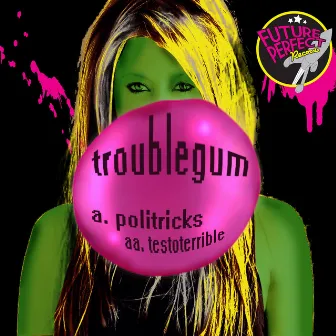 Politricks Testoterrible by Troublegum