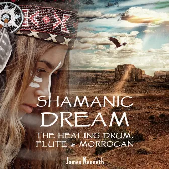 Shamanic Dream (The Healing Drum, Flute & Morrocan) by James Kenneth